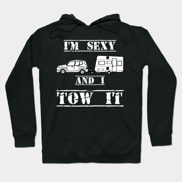 I'm Sexy and I Tow It Fun Caravanning Slogan Hoodie by Authentic Designer UK